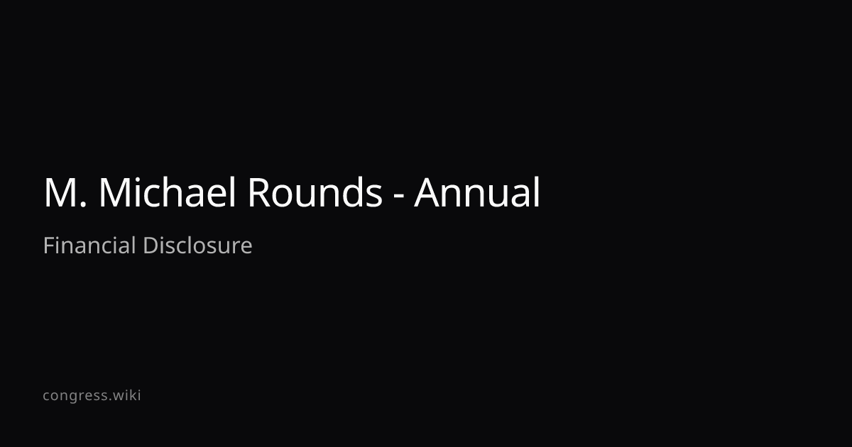 M. Michael Rounds - Annual Financial Disclosure · Congress.wiki