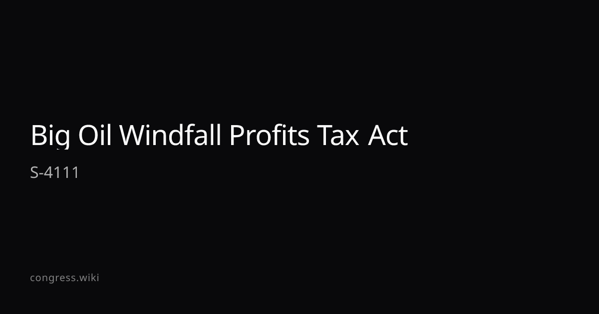 Big Oil Windfall Profits Tax Act — S-4111 (D-RI) · Congress.wiki