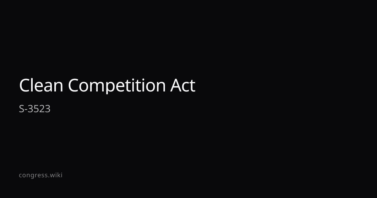 Clean Competition Act — S-3523 (D-RI) · Congress.wiki