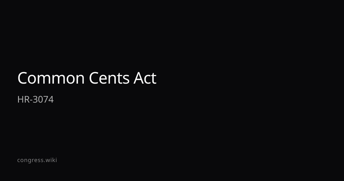 Common Cents Act — HR-3074 (R-MI) · Congress.wiki