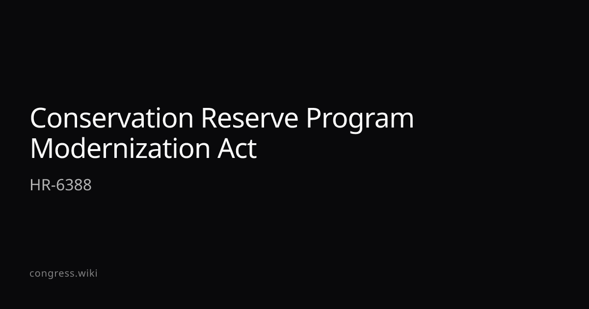 Conservation Reserve Program Modernization Act — HR-6388 (R-MN ...