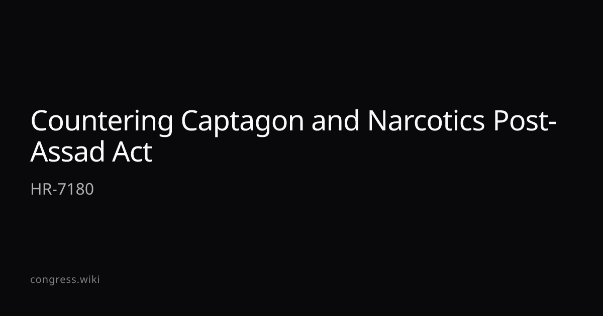 Countering Captagon and Narcotics Post-Assad Act — HR-7180 (R-AR ...