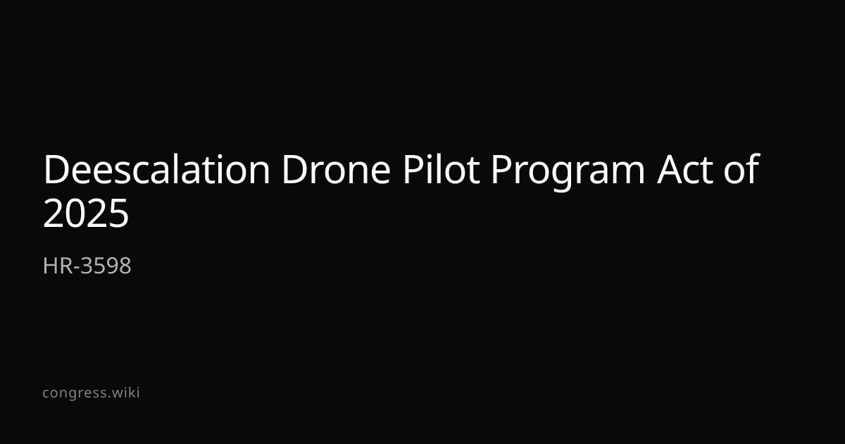Deescalation Drone Pilot Program Act of 2025 — HR-3598 (R-TX ...