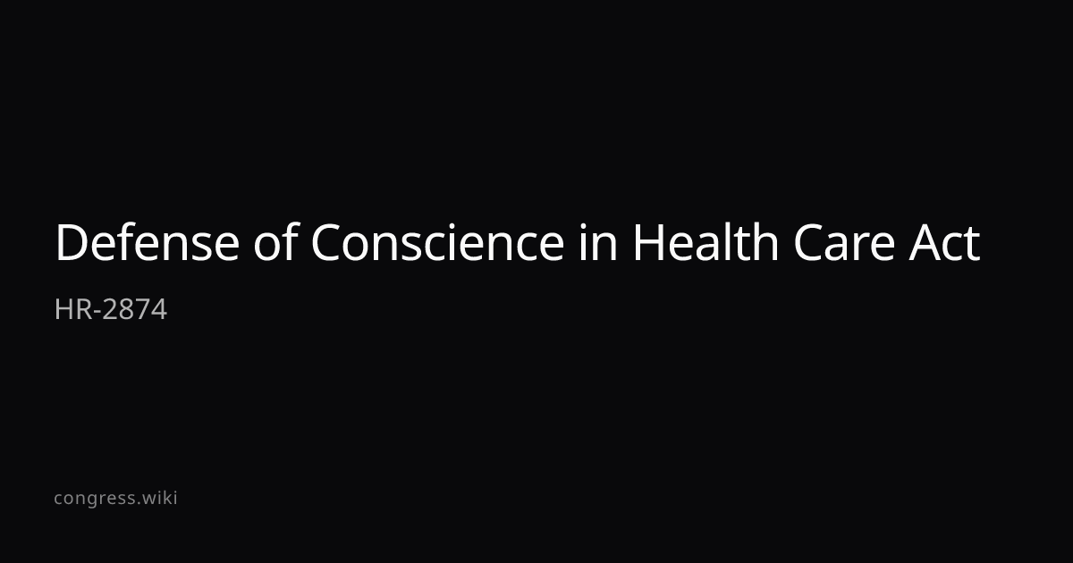 Defense of Conscience in Health Care Act — HR-2874 (R-MI) · Congress.wiki
