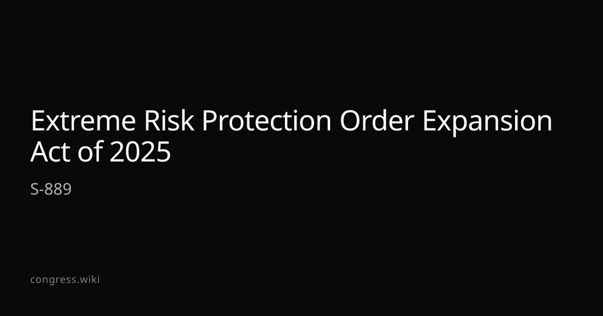 Extreme Risk Protection Order Expansion Act of 2025 — S-889 (D-CT ...