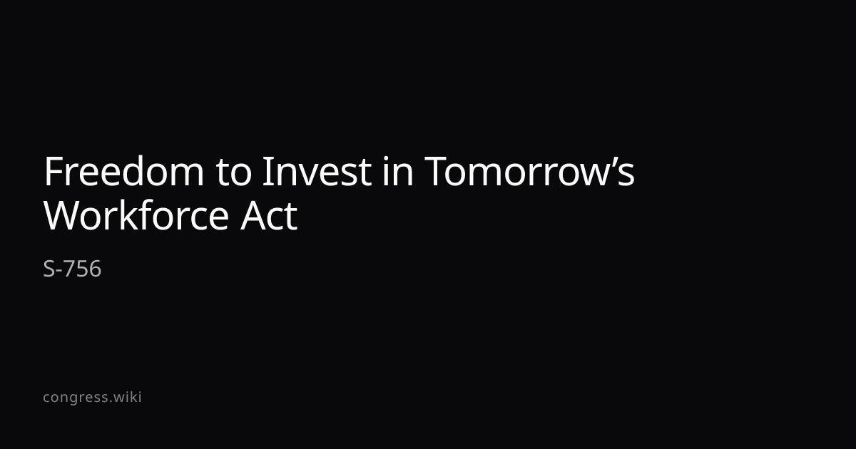 Freedom to Invest in Tomorrow’s Workforce Act — S-756 (D-MN) · Congress ...