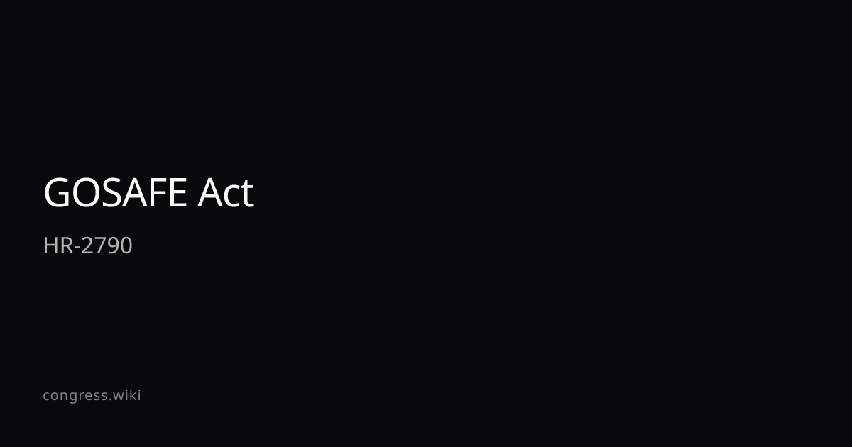 GOSAFE Act — HR-2790 (D-GA) · Congress.wiki