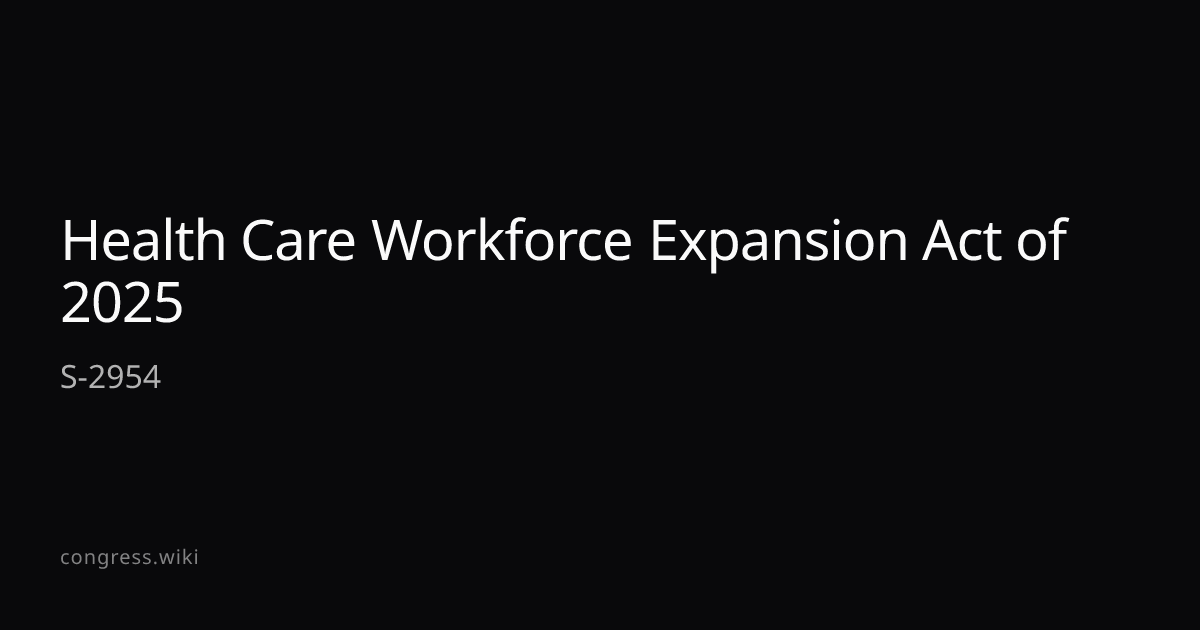 Health Care Workforce Expansion Act of 2025 — S-2954 (I-VT) · Congress.wiki
