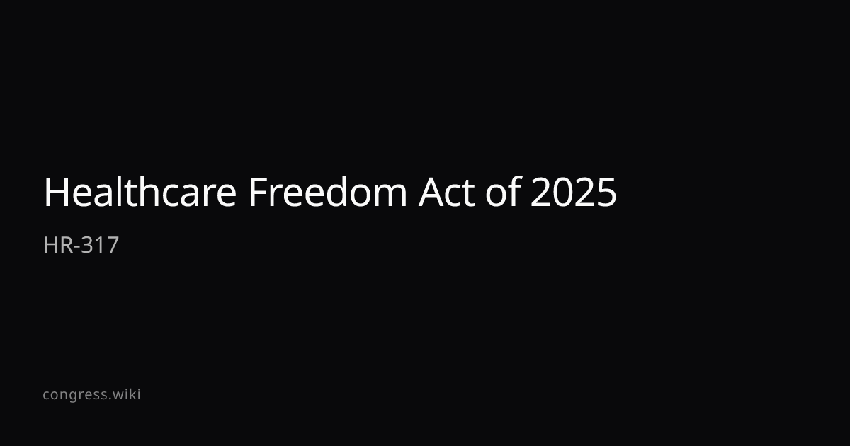 Healthcare Freedom Act of 2025 — HR-317 (R-TX) · Congress.wiki