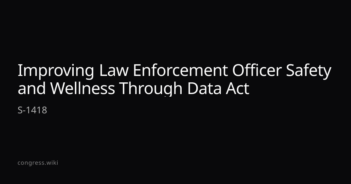 Improving Law Enforcement Officer Safety and Wellness Through Data Act ...