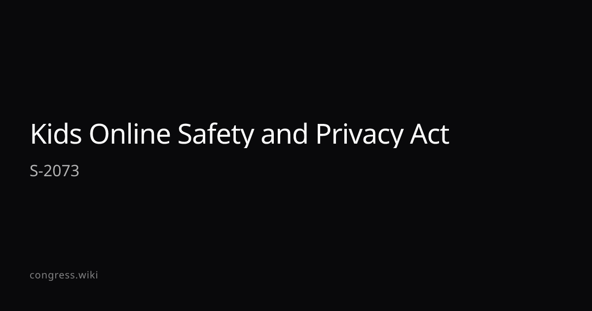 Kids Online Safety and Privacy Act — S-2073 (D-GA) · Congress.wiki