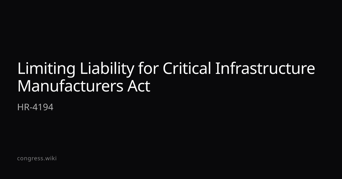 Limiting Liability for Critical Infrastructure Manufacturers Act — HR ...
