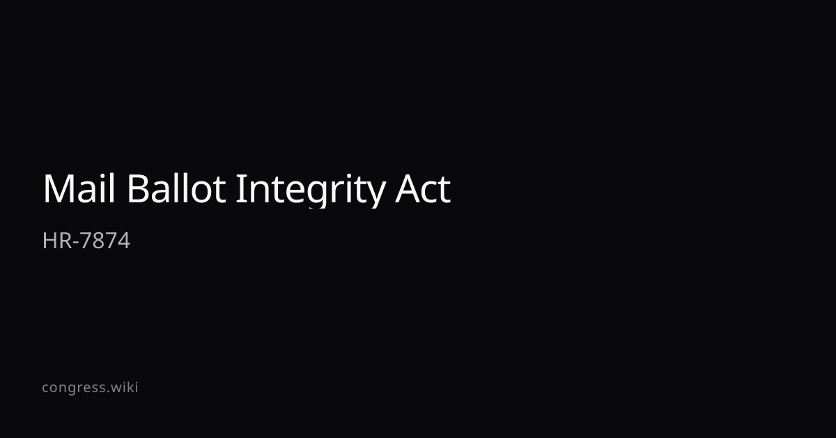 Mail Ballot Integrity Act — HR-7874 (R-LA) · Congress.wiki