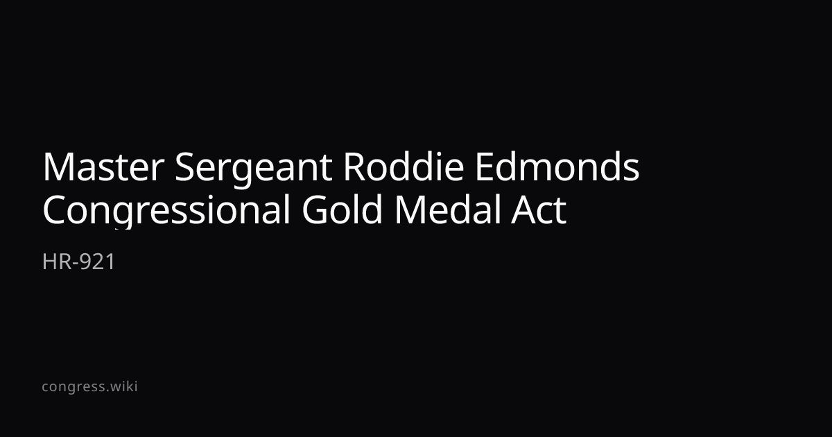 Master Sergeant Roddie Edmonds Congressional Gold Medal Act (HR-921 ...