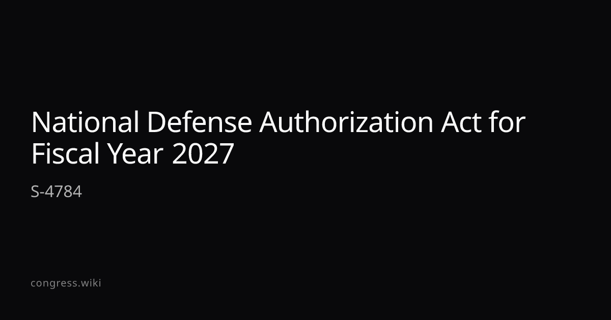 National Defense Authorization Act for Fiscal Year 2027 — S-4784 (R-MS ...