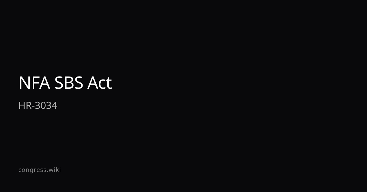 NFA SBS Act — HR-3034 (R-SC) · Congress.wiki
