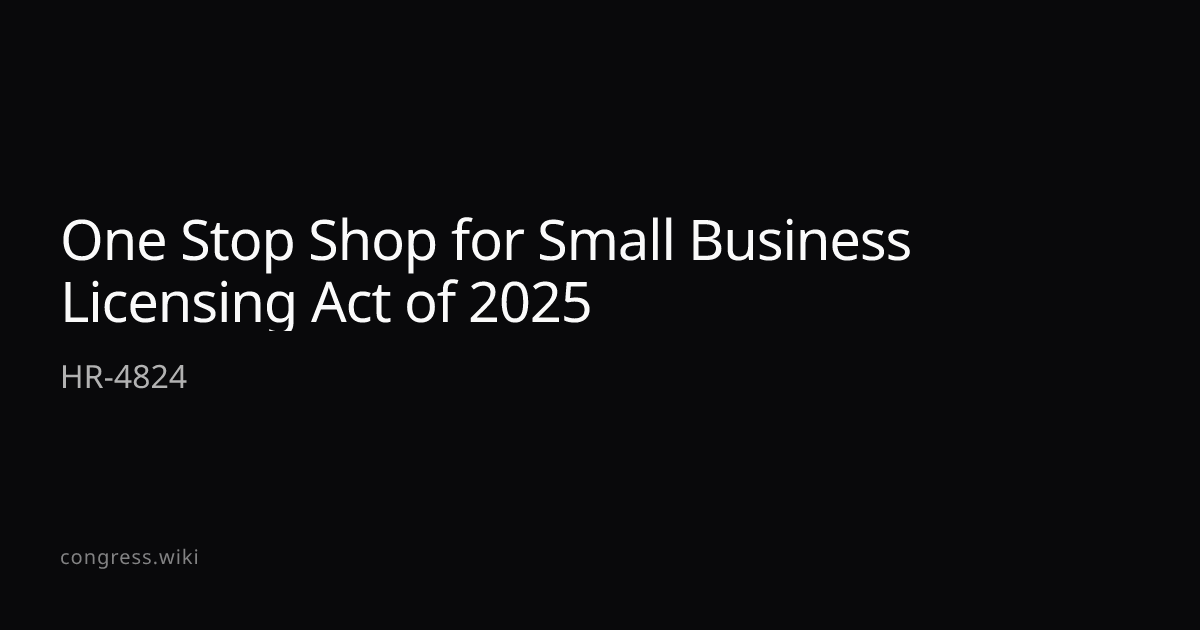 One Stop Shop for Small Business Licensing Act of 2025 — HR-4824 (D-MI ...