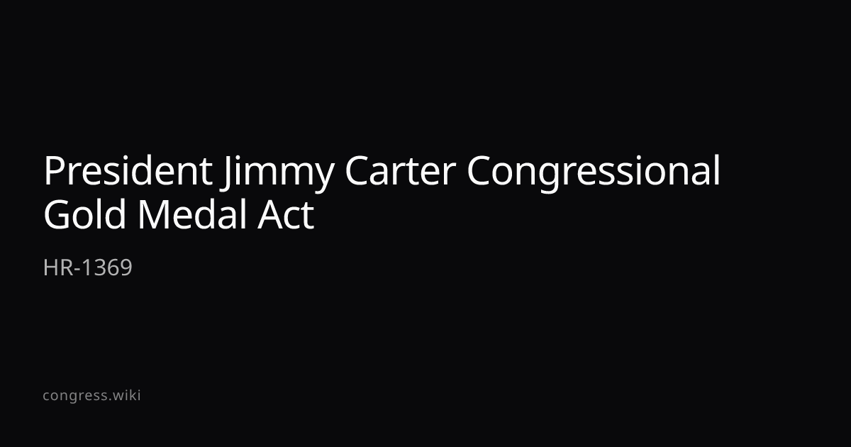 President Jimmy Carter Congressional Gold Medal Act — HR-1369 (D-GA ...