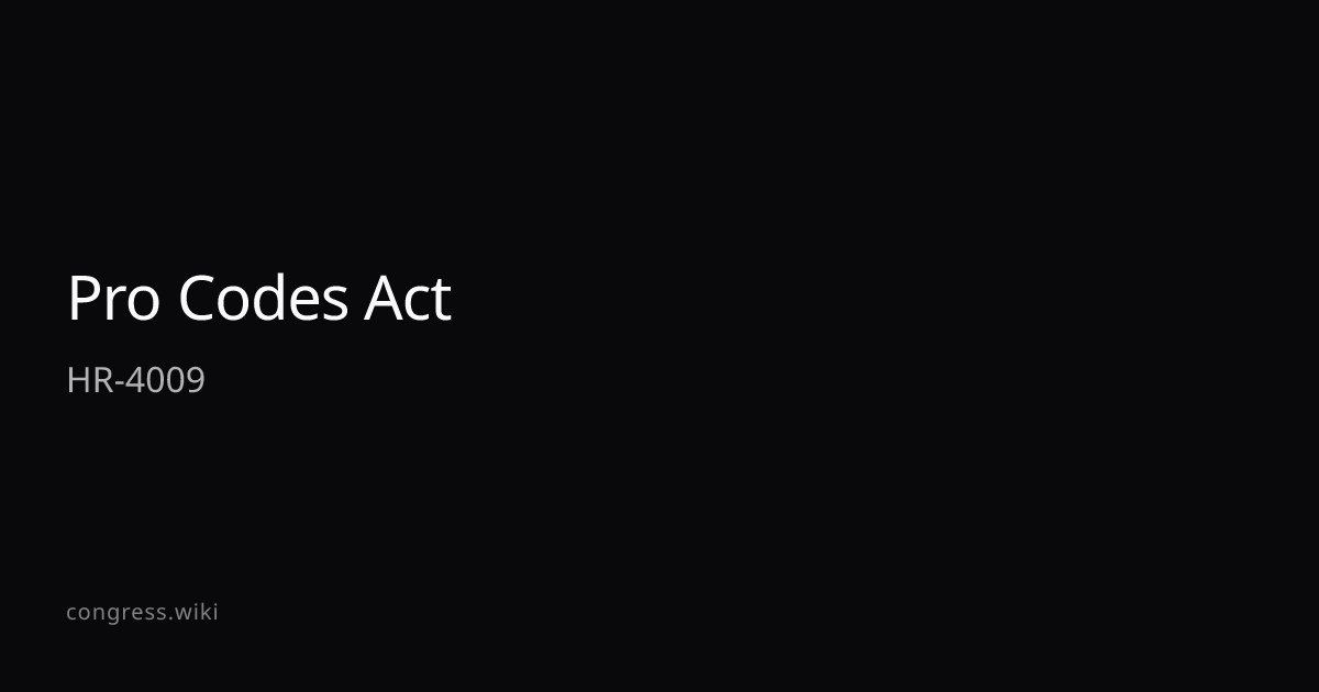 Pro Codes Act — HR-4009 (R-CA) · Congress.wiki