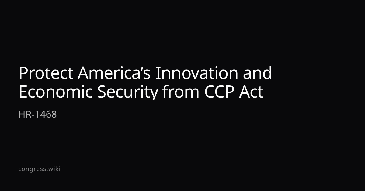 Protect America’s Innovation and Economic Security from CCP Act — HR ...