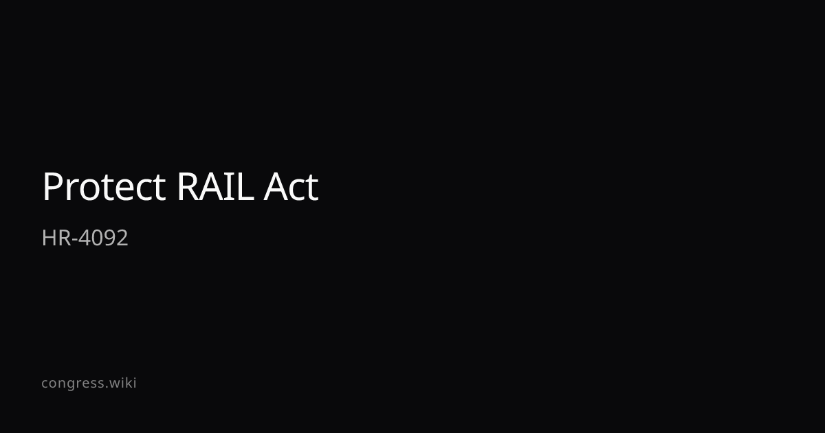 Protect RAIL Act — HR-4092 (R-AZ) · Congress.wiki