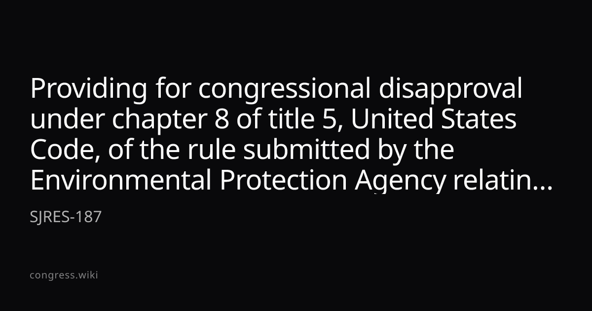 Providing for congressional disapproval under chapter 8 of title 5 ...