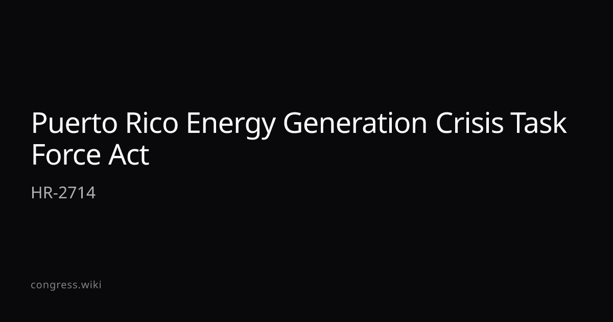 Puerto Rico Energy Generation Crisis Task Force Act — HR-2714 (P-PR ...