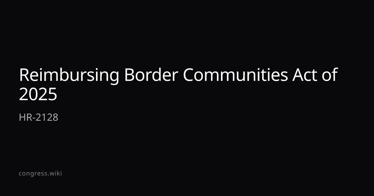 Reimbursing Border Communities Act of 2025 — HR-2128 (R-TX) · Congress.wiki