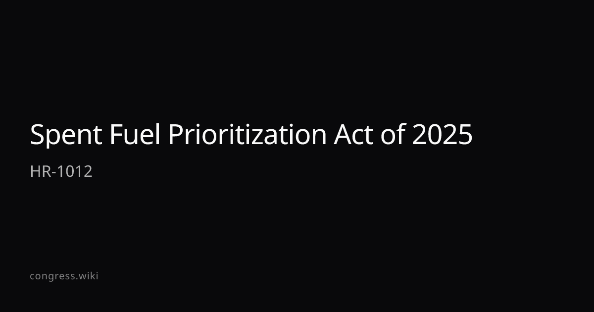 Spent Fuel Prioritization Act of 2025 — HR-1012 (D-CA) · Congress.wiki