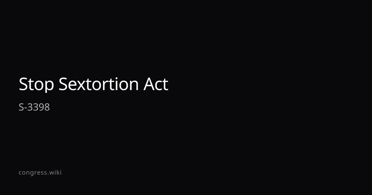Stop Sextortion Act — S-3398 (R-IA) · Congress.wiki