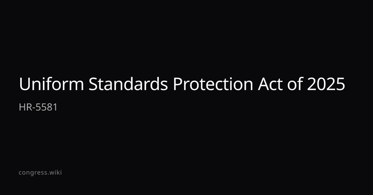 Uniform Standards Protection Act of 2025 — HR-5581 (R-LA) · Congress.wiki